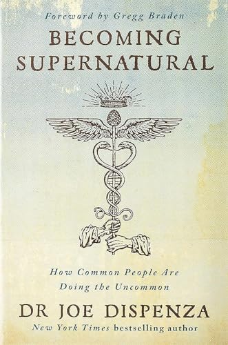 Becoming Supernatural: How Common People are Doing the Uncommon book by Joe Dispenza