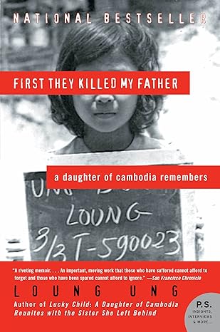 First They Killed My Father: A Harrowing Story of Survival, Family, and Courage Under the Khmer Rouge