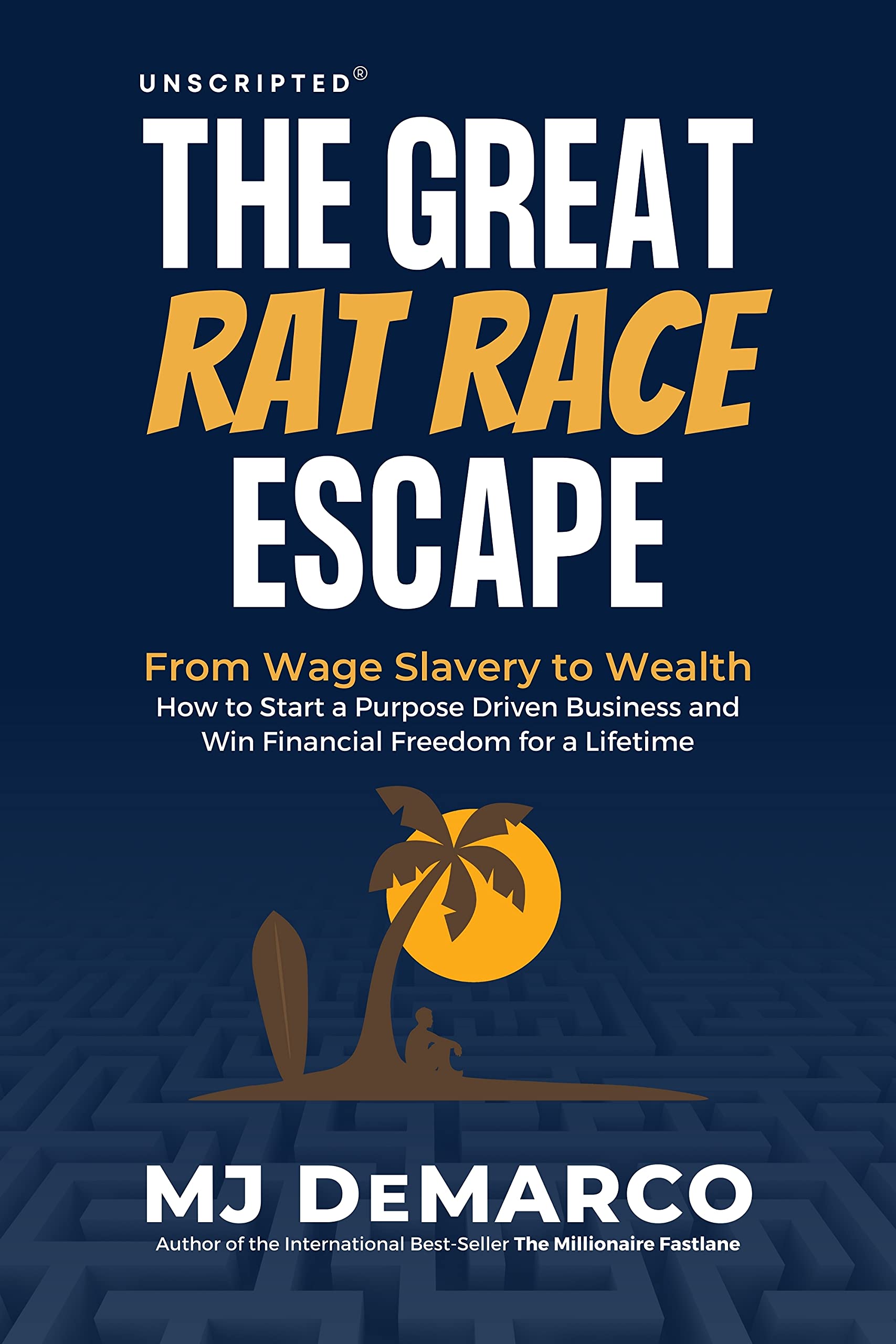 Unscripted - The Great Rat-Race Escape book by M.J. DeMarco