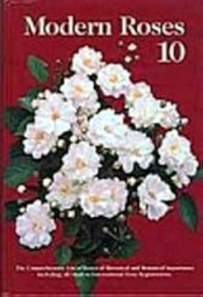 Modern Roses 10: The Comprehensive List of Roses of Historical and Botanical Importance Including All Modern International Rose Registrations