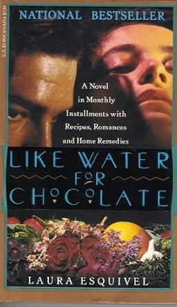 Like Water for Chocolate: A Novel in Monthly Installments With Recipes, Romances, and Home Remedies By Laura Esquivel