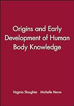 Origins and Early Development of Human Body Knowledge by Virginia Slaughter