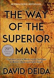 The Way of the Superior Man : A Spiritual Guide to Mastering the Challenges of Women, Work, and Sexual Desire book by By David Deida