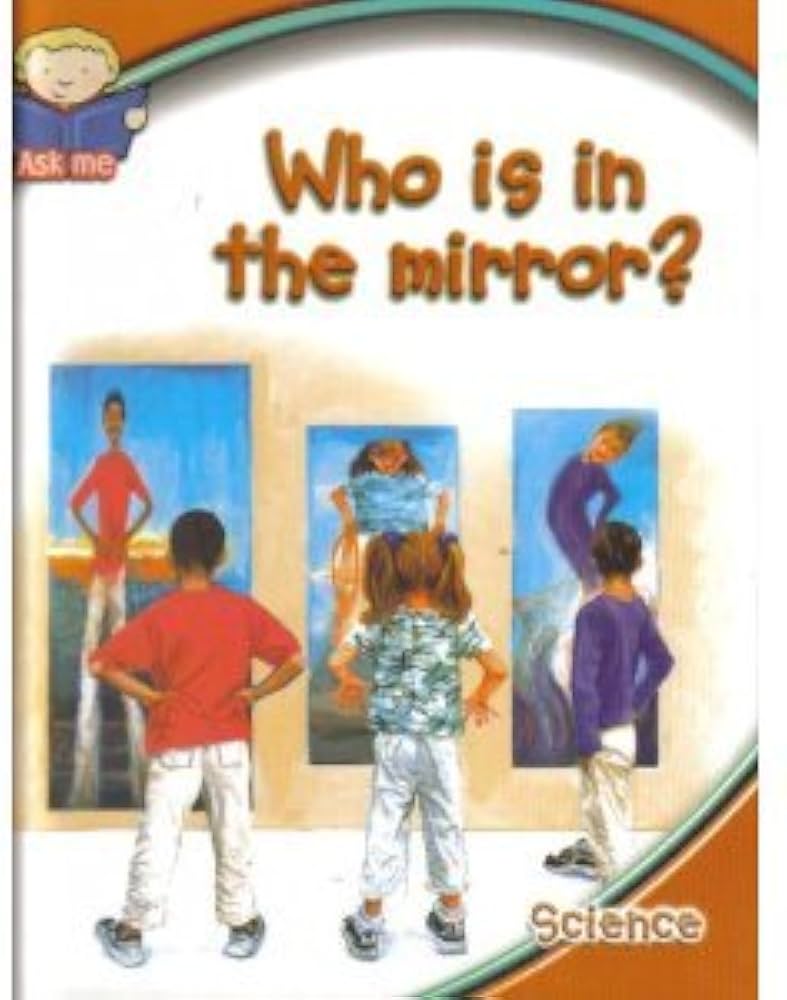 Who Is In the Mirror? (An Ask Me Science Book)