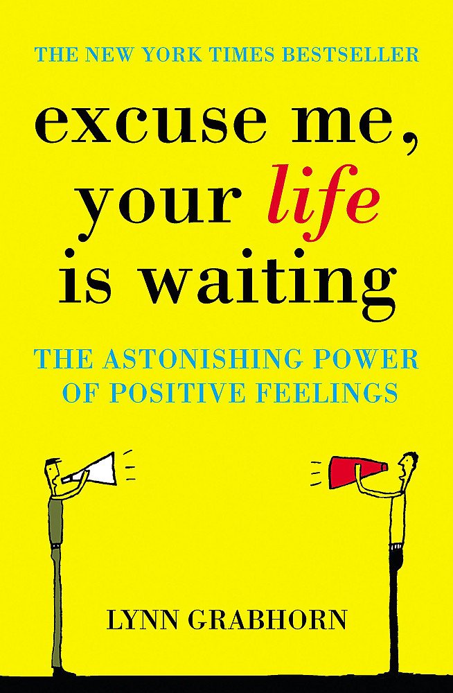 Excuse Me, Your Life Is Waiting: The Astonishing Power of Feelings book by Lynn Grabhorn