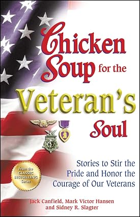 Chicken Soup for Veteran's Soul: Stories to Stir the Pride and Honor the Courage of Our Veterans By Jack Canfield