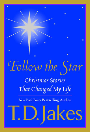 Follow the Star: Christmas Stories That Changed My Life book by T.D. Jakes