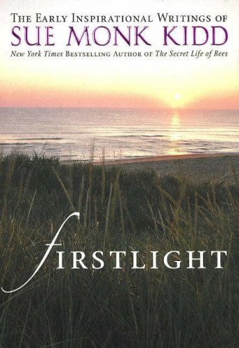 Firstlight: The Early Inspirational Writings of Sue Monk Kidd book by Sue Monk Kidd