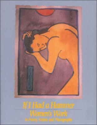 If I Had a Hammer : Women's Work in Poetry, Fiction and Photographs