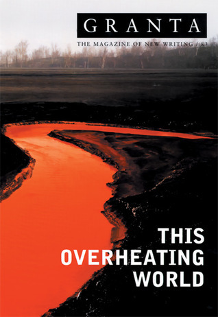 Granta 83: This Overheating World book by Ian Jack