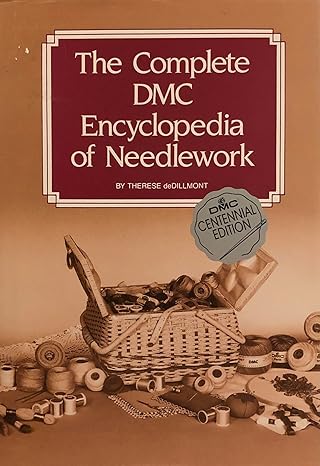 The Complete DMC Encyclopedia of Needlework book by Therese De Dillmont