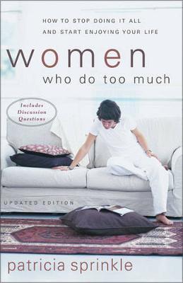 Women Who Do Too Much : How to Stop Doing It All and Start Enjoying Your Life