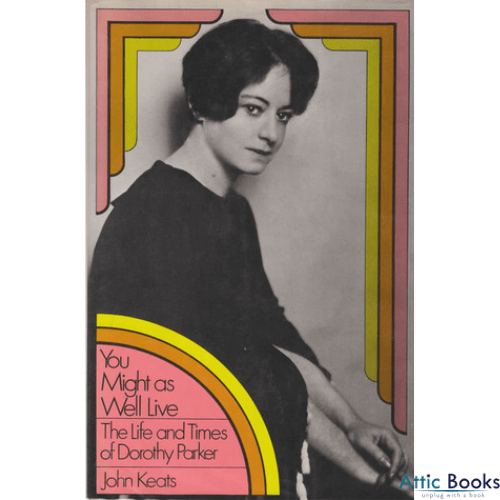 You Might as Well Live: The Life and Times of Dorothy Parker