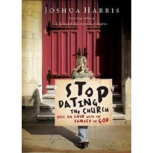 Stop Dating the Church!: Fall in Love with the Family of God