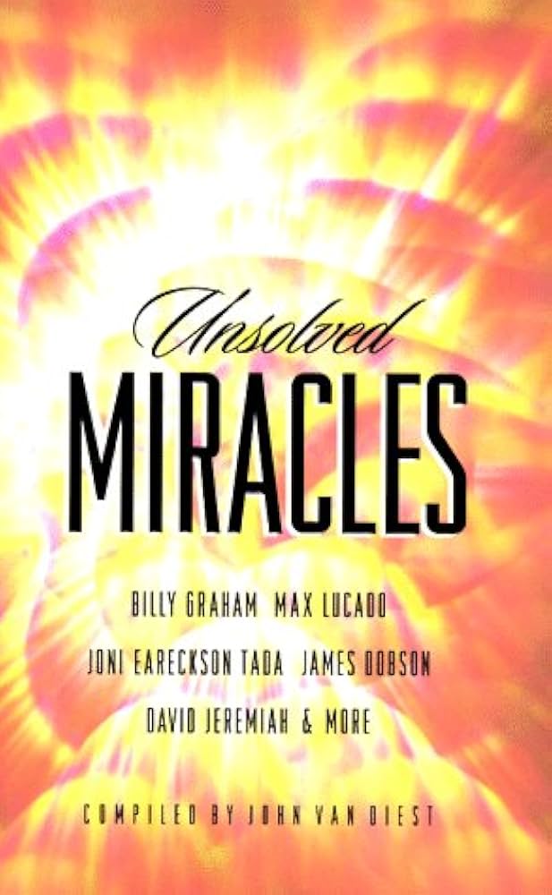 Unsolved Miracles compiled by John Van Diest