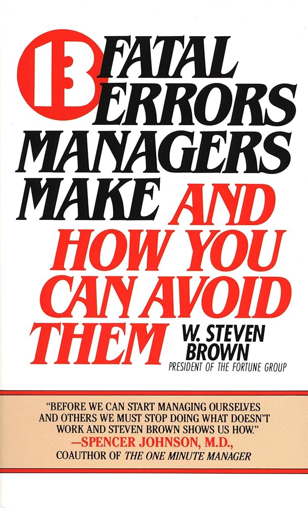 13 Fatal Errors Managers Make and how You Can Avoid Them Book by W. Steven Brown