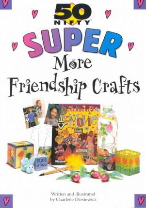 50 Nifty Super More Friendship Crafts