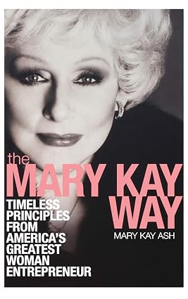 The Mary Kay Way: Timeless Principles from America's Greatest Woman Entrepreneur book by Mary Kay