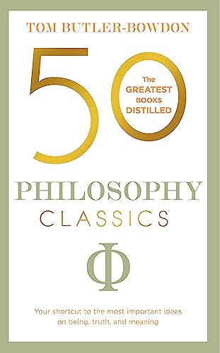 50 Philosophy Classics: Your shortcut to the most important ideas on being, truth, and meaning (50 Classics)