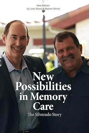 The Silverado Story: New Possibilities in Memory Care book by Loren Shook