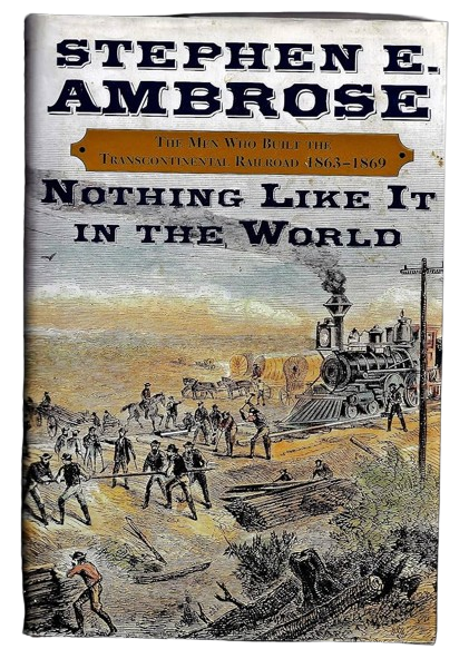 Nothing Like It in the World: The Men Who Built the Transcontinental Railroad 1863-69 book by Stephen E. Ambrose