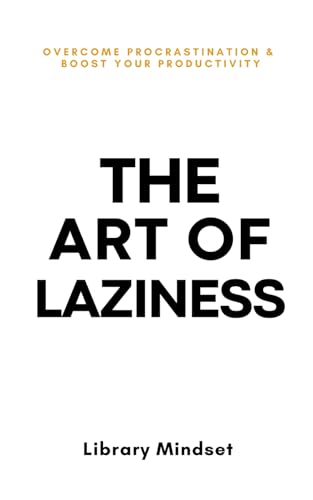 The Art of Laziness: Overcome Procrastination & Improve Your Productivity book by Library Mindset