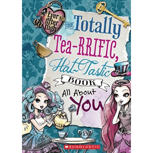 Ever After High: The Totally Tea-RRIFIC, Hat-Tastic Book all About You
