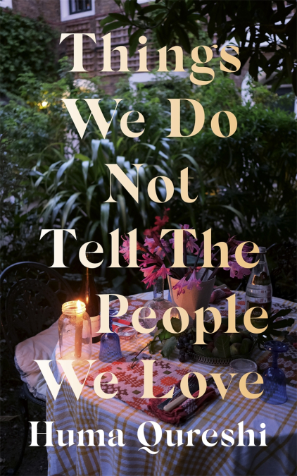 Things We Do Not Tell the People We Love book by Huma Qureshi