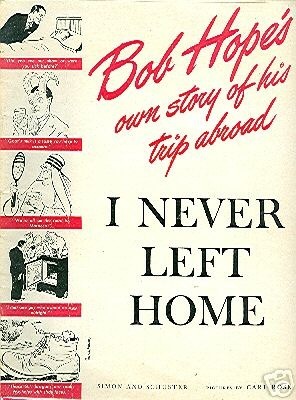 I Never Left Home;  Bob Hope's Own Story of His Trip Abroad