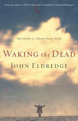 Waking the Dead : The Glory of a Ransomed Heart
