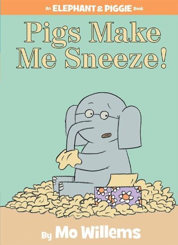 Elephant & Piggie #10: Pigs Make Me Sneeze! book by Mo Willems