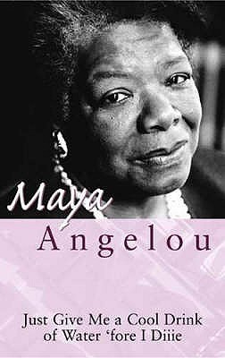 Just Give Me A Cool Drink Of Water 'Fore I Diiie book by Maya Angelou