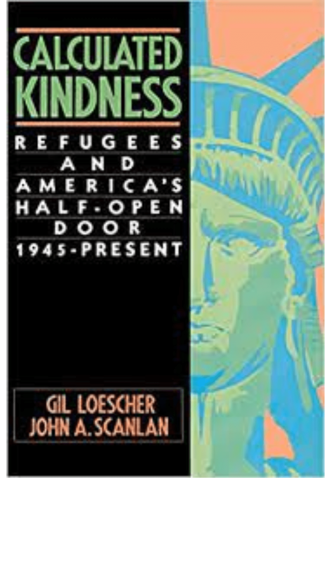Calculated Kindness : Refugees and the Half-open Door, 1945 to the Present