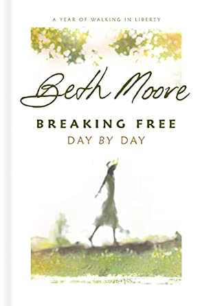 Breaking Free Day By Day: A Year of Walking in Liberty By Beth Moore