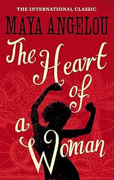 The Heart Of A Woman by Maya Angelou