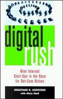 Digital Rush : Nine Internet Start-ups in the Race for Dot-com Riches