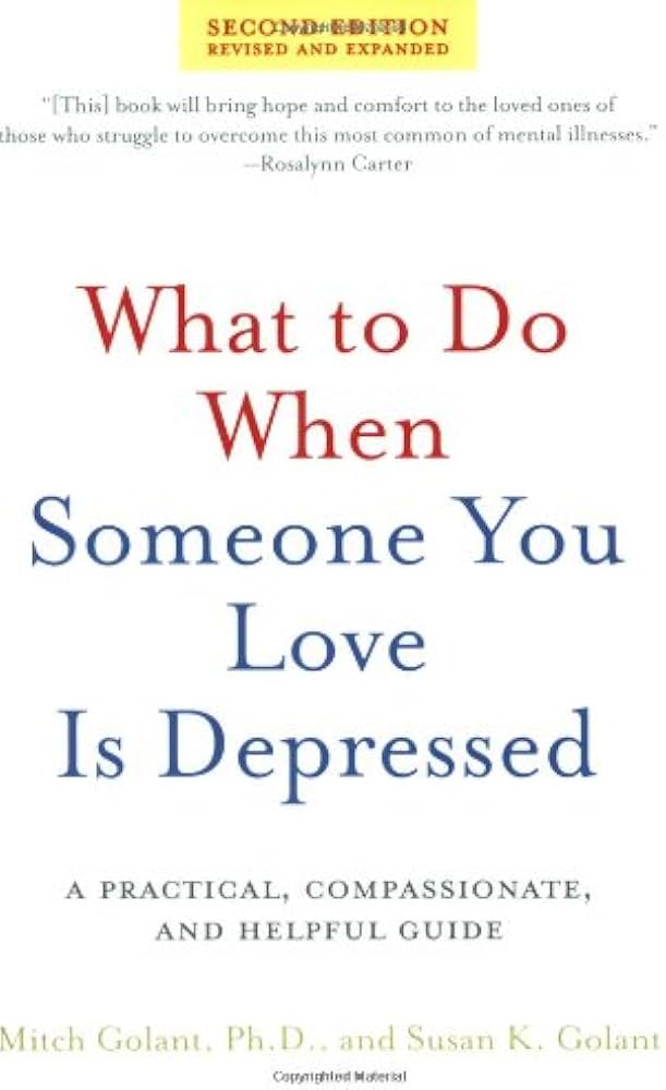What to Do When Someone You Love Is Depressed, Second Edition: A Practical, Compassionate, and Helpful Guide by Mitch Golant