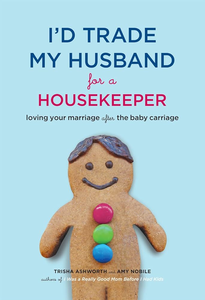 I'd Trade My Husband for a Housekeeper