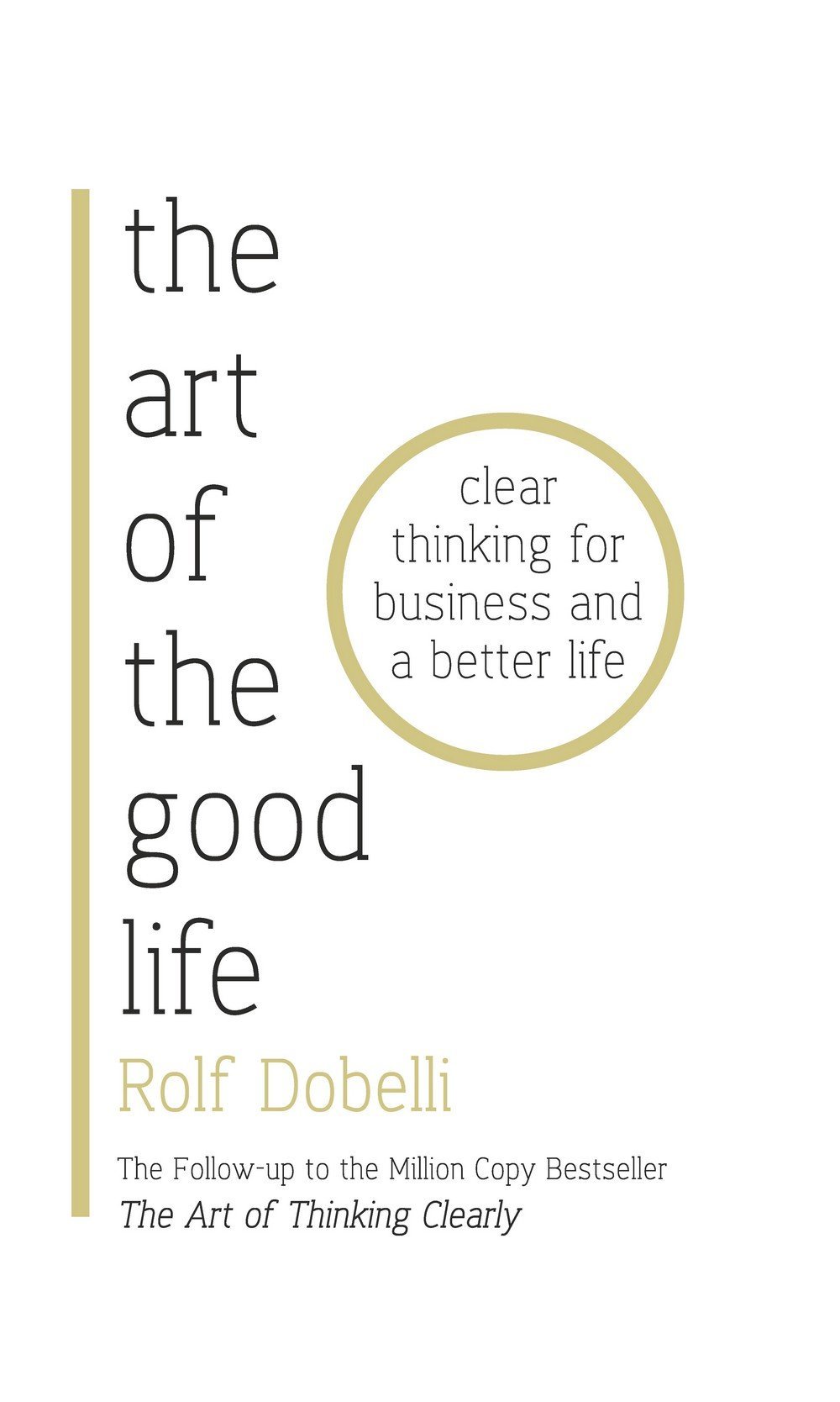 The Art of the Good Life: 52 Surprising Shortcuts to Happiness, Wealth, and Success book by Rolf Dobelli