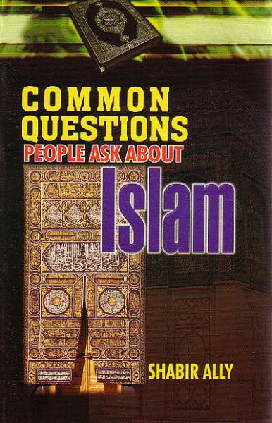 Common Questions people ask about Islam book by Shabir Ally