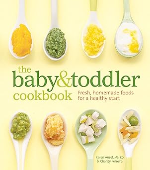 The Baby and Toddler Cookbook: Fresh, Homemade Foods for a Healthy Start book by Karen Ansel