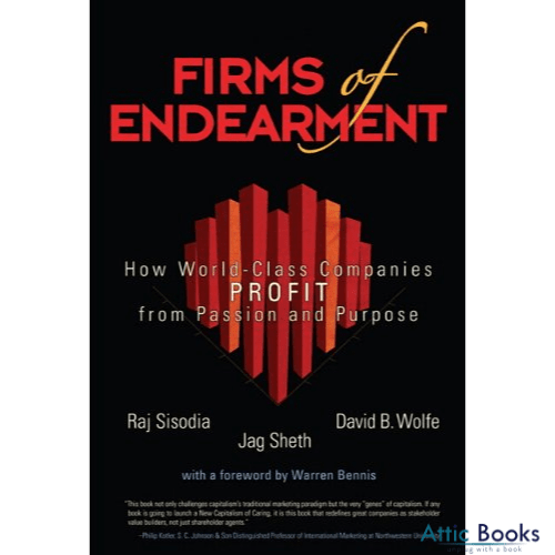 Firms of Endearment : How World-Class Companies Profit from Passion and Purpose