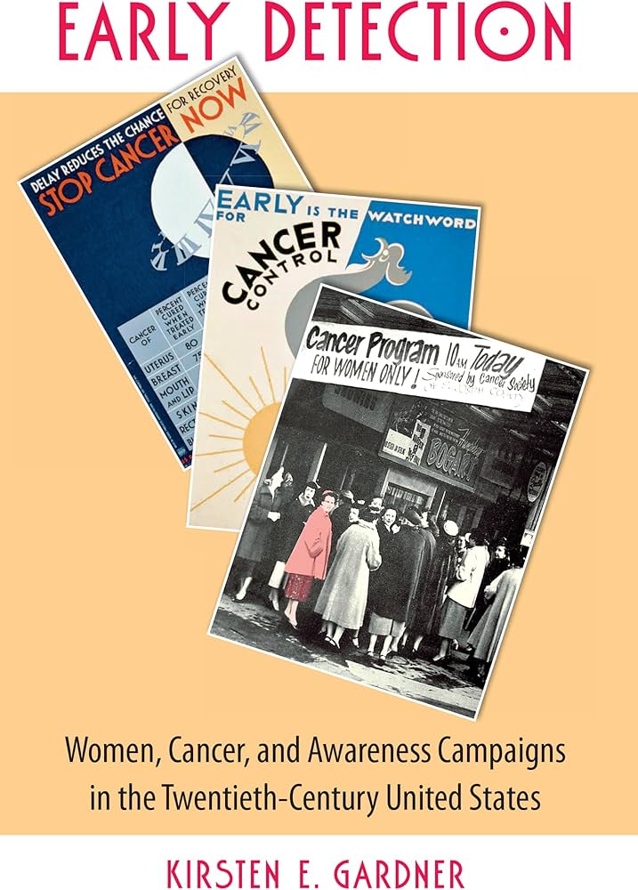 Early Detection: Women, Cancer, and Awareness Campaigns in the Twentieth-Century United States