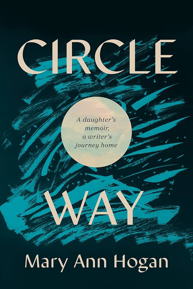 Circle Way: A Daughter's Memoir, a Writer's Journey Home