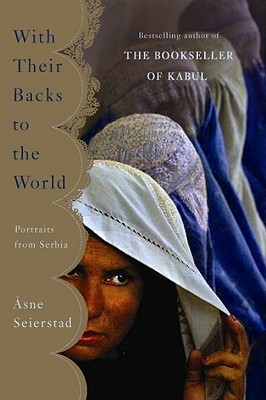 With Their Backs to the World: Portraits from Serbia book by Asne Seierstad