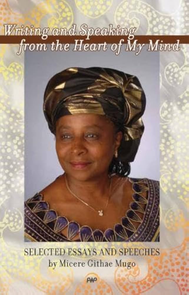 Writing and Speaking from the Heart of My Mind: Selected Essays and Speeches book by Micere Githae Mugo