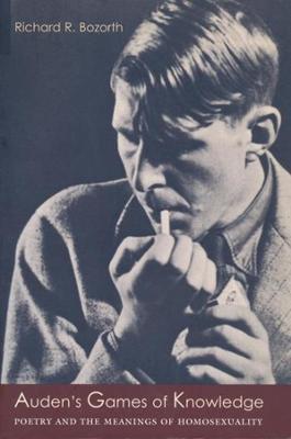 Auden's Games of Knowledge : Poetry and the Meanings of Homosexuality