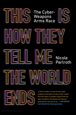 This Is How They Tell Me the World Ends: The Cyberweapons Arms Race book by Nicole Perlroth