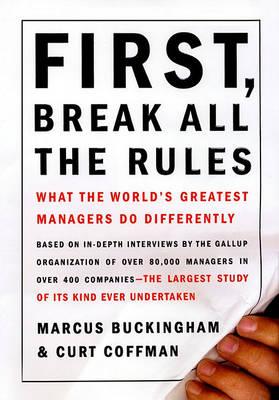 First, Break All the Rules : What the World's Great Managers Do Differently