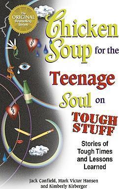 Chicken Soup for the Teenage Soul on Tough Stuff : Stories of Tough Times and Lessons Learned